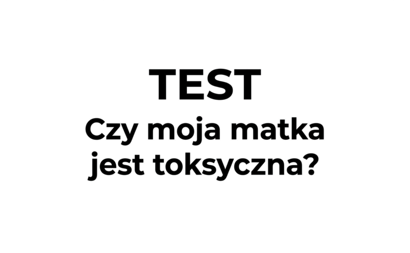 Czy moja matka jest toksyczna TEST