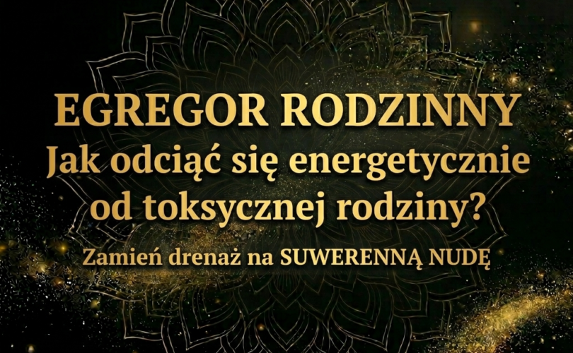 EGREGOR RODZINNY. Jak odciąć się energetycznie od toksycznej rodziny. Suwerenna Nuda. Elżbieta Wolna