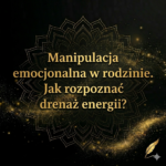 Manipulacja emocjonalna w&nbsp;rodzinie – przykłady