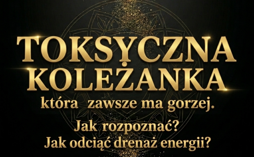 TOKSYCZNA KOLEŻANKA, która zawsze ma gorzej. Jak rozpoznać. Jak odciąć drenaż energii. Suwerenna Nuda. Elżbieta Wolna