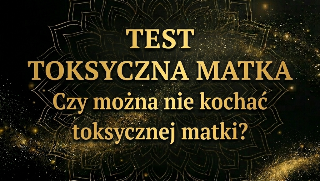 Test Toksyczna Matka. Czy można nie kochać toksycznej matki. Suwerenna Nuda. Elżbieta Wolna