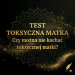 Czy&nbsp;moja matka jest toksyczna TEST, który&nbsp;obnaży drenaż energetyczny