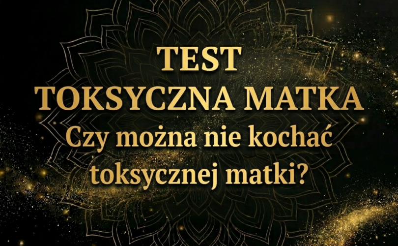 Test Toksyczna Matka. Czy można nie kochać toksycznej matki. Suwerenna Nuda. Elżbieta Wolna