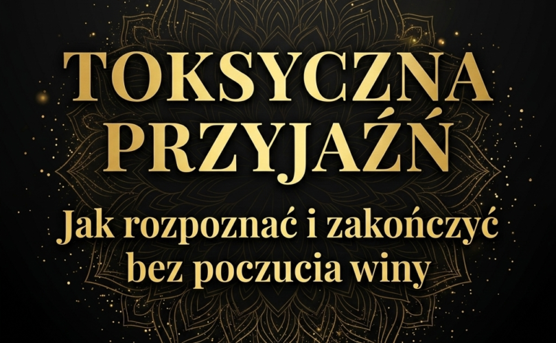 Toksyczna Przyjaźń Przyjaciółka Jak rozpoznać i zakończyć bez poczucia winy bez tłumaczeń